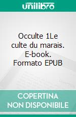 Occulte 1Le culte du marais. E-book. Formato EPUB ebook