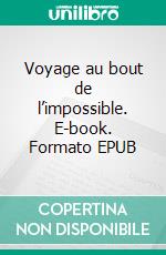 Voyage au bout de l’impossible. E-book. Formato EPUB ebook