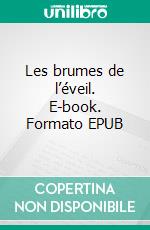 Les brumes de l’éveil. E-book. Formato EPUB ebook