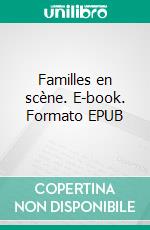 Familles en scène. E-book. Formato EPUB ebook