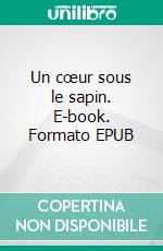 Un cœur sous le sapin. E-book. Formato EPUB ebook