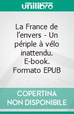 La France de l’envers - Un périple à vélo inattendu. E-book. Formato EPUB ebook