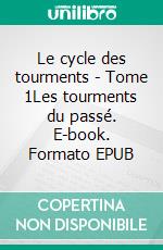 Le cycle des tourments - Tome 1Les tourments du passé. E-book. Formato EPUB ebook