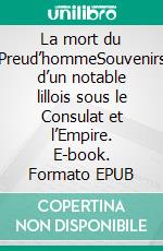 La mort du Preud’hommeSouvenirs d’un notable lillois sous le Consulat et l’Empire. E-book. Formato EPUB ebook