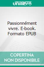 Passionnément vivre. E-book. Formato EPUB ebook
