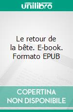 Le retour de la bête. E-book. Formato EPUB ebook
