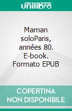 Maman soloParis, années 80. E-book. Formato EPUB ebook