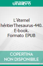 L’éternel héritierThesaurus-440. E-book. Formato EPUB ebook