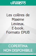 Les colères de Maxime Levieux. E-book. Formato EPUB ebook