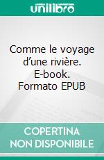Comme le voyage d’une rivière. E-book. Formato EPUB ebook
