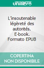 L’insoutenable légèreté des autorités. E-book. Formato EPUB ebook
