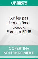 Sur les pas de mon âme. E-book. Formato EPUB ebook