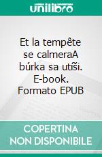 Et la tempête se calmeraA búrka sa utíši. E-book. Formato EPUB ebook