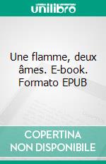 Une flamme, deux âmes. E-book. Formato EPUB ebook