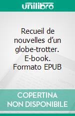 Recueil de nouvelles d’un globe-trotter. E-book. Formato EPUB ebook