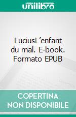 LuciusL’enfant du mal. E-book. Formato EPUB ebook