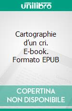 Cartographie d’un cri. E-book. Formato EPUB ebook
