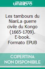 Les tambours du NiariLa guerre civile du Kongo (1665-1709). E-book. Formato EPUB ebook