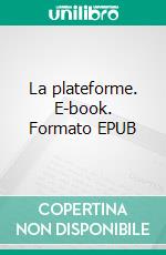 La plateforme. E-book. Formato EPUB ebook