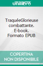 TraquéeGlorieuse combattante. E-book. Formato EPUB ebook
