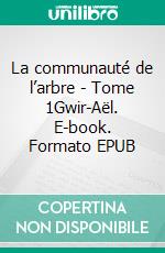 La communauté de l’arbre - Tome 1Gwir-Aël. E-book. Formato EPUB ebook