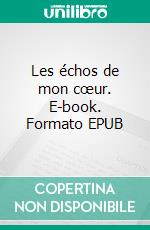 Les échos de mon cœur. E-book. Formato EPUB ebook