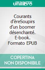 Courants d’èreSoupirs d’un boomer désenchanté. E-book. Formato EPUB ebook