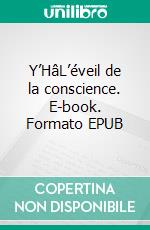Y’HâL’éveil de la conscience. E-book. Formato EPUB ebook