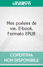 Mes poésies de vie. E-book. Formato EPUB ebook