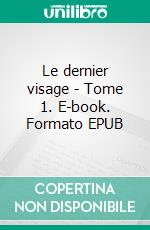 Le dernier visage - Tome 1. E-book. Formato EPUB ebook