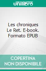 Les chroniques Le Ret. E-book. Formato EPUB ebook