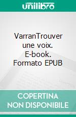 VarranTrouver une voix. E-book. Formato EPUB ebook