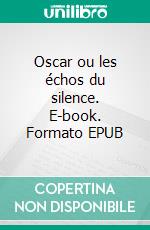 Oscar ou les échos du silence. E-book. Formato EPUB ebook
