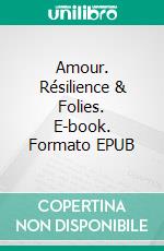 Amour. Résilience & Folies. E-book. Formato EPUB ebook