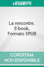 La rencontre. E-book. Formato EPUB ebook