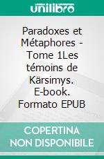Paradoxes et Métaphores - Tome 1Les témoins de Kärsimys. E-book. Formato EPUB ebook