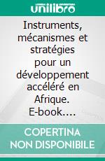 Instruments, mécanismes et stratégies pour un développement accéléré en Afrique. E-book. Formato EPUB ebook