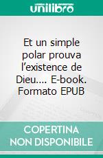 Et un simple polar prouva l’existence de Dieu…. E-book. Formato EPUB ebook