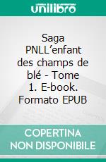 Saga PNLL’enfant des champs de blé - Tome 1. E-book. Formato EPUB ebook