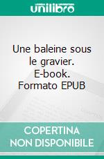 Une baleine sous le gravier. E-book. Formato EPUB ebook