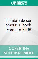 L’ombre de son amour. E-book. Formato EPUB ebook