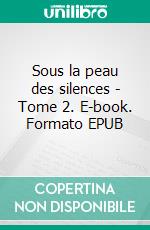 Sous la peau des silences - Tome 2. E-book. Formato EPUB ebook