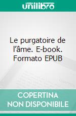 Le purgatoire de l’âme. E-book. Formato EPUB ebook