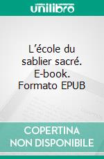 L’école du sablier sacré. E-book. Formato EPUB ebook