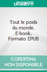 Tout le poids du monde. E-book. Formato EPUB ebook