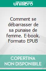 Comment se débarrasser de sa punaise de femme. E-book. Formato EPUB ebook