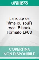 La route de l’âme ou soul’s road. E-book. Formato EPUB ebook