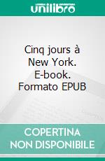 Cinq jours à New York. E-book. Formato EPUB ebook