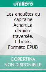 Les enquêtes du capitaine AchardLa dernière traversée. E-book. Formato EPUB ebook
