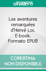 Les aventures remarquées d’Hervé Loi. E-book. Formato EPUB ebook